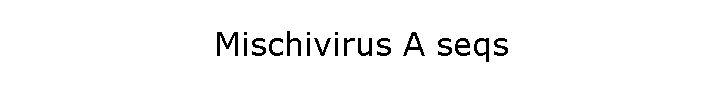 Mischivirus A seqs