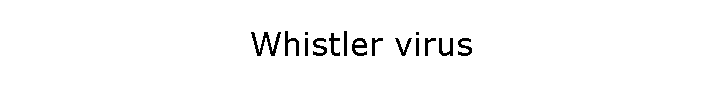 Whistler virus